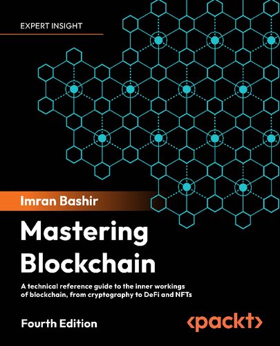 Mastering Blockchain A Technical Reference Guide To The Inner Workings Of Blockchain From Cryptography To Defi And Nfts 4th Edition 4th Edition Imran Bashir
