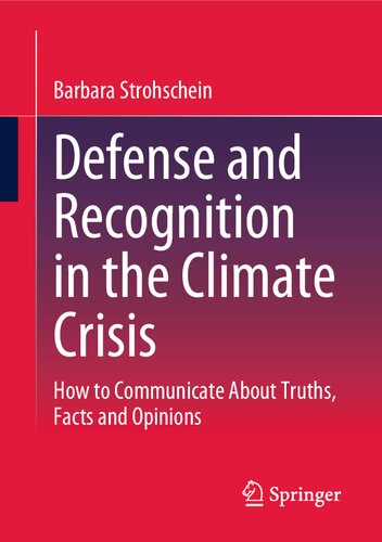 Defense And Recognition In The Climate Crisis How To Communicate About Truths Facts And Opinions Barbara Strohschein