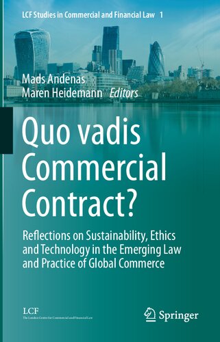 Quo Vadis Commercial Contract Reflections On Sustainability Ethics And Technology In The Emerging Law And Practice Of Global Commerce Mads Andenas
