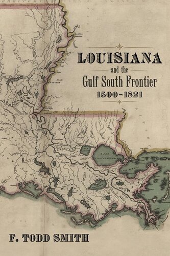 Louisiana And The Gulf South Frontier 15001821 F Todd Smith