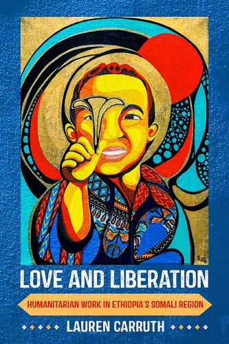 Love And Liberation Humanitarian Work In Ethiopias Somali Region Lauren Carruth