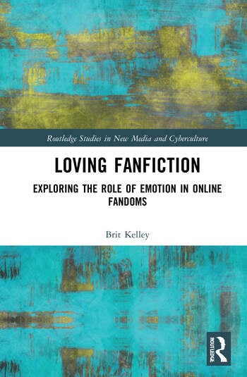 Loving Fanfiction Exploring The Role Of Emotion In Online Fandoms Brit Kelley