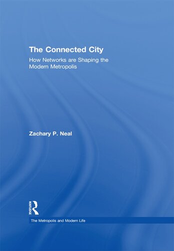 The Connected City How Networks Are Shaping The Modern Metropolis Zachary P Neal