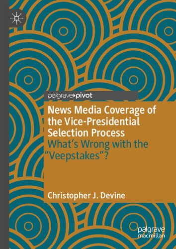News Media Coverage Of The Vicepresidential Selection Process Whats Wrong With The Veepstakes Christopher J Devine