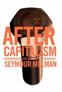 After Capitalism From Managerialism To Workplace Democracy Seymour Melman