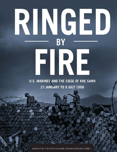Ringed By Fire Us Marines And The Siege Of Khe Sanh 21 January To 9 July 1968 Richard D Camp Leonard A Blasiol