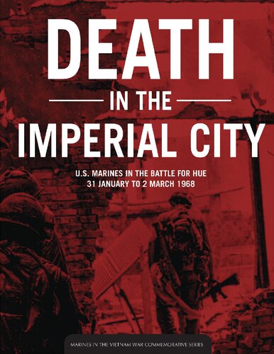 Death In The Imperial City Us Marines In The Battle For Hue 31 January To 2 March 1968 Richard D Camp