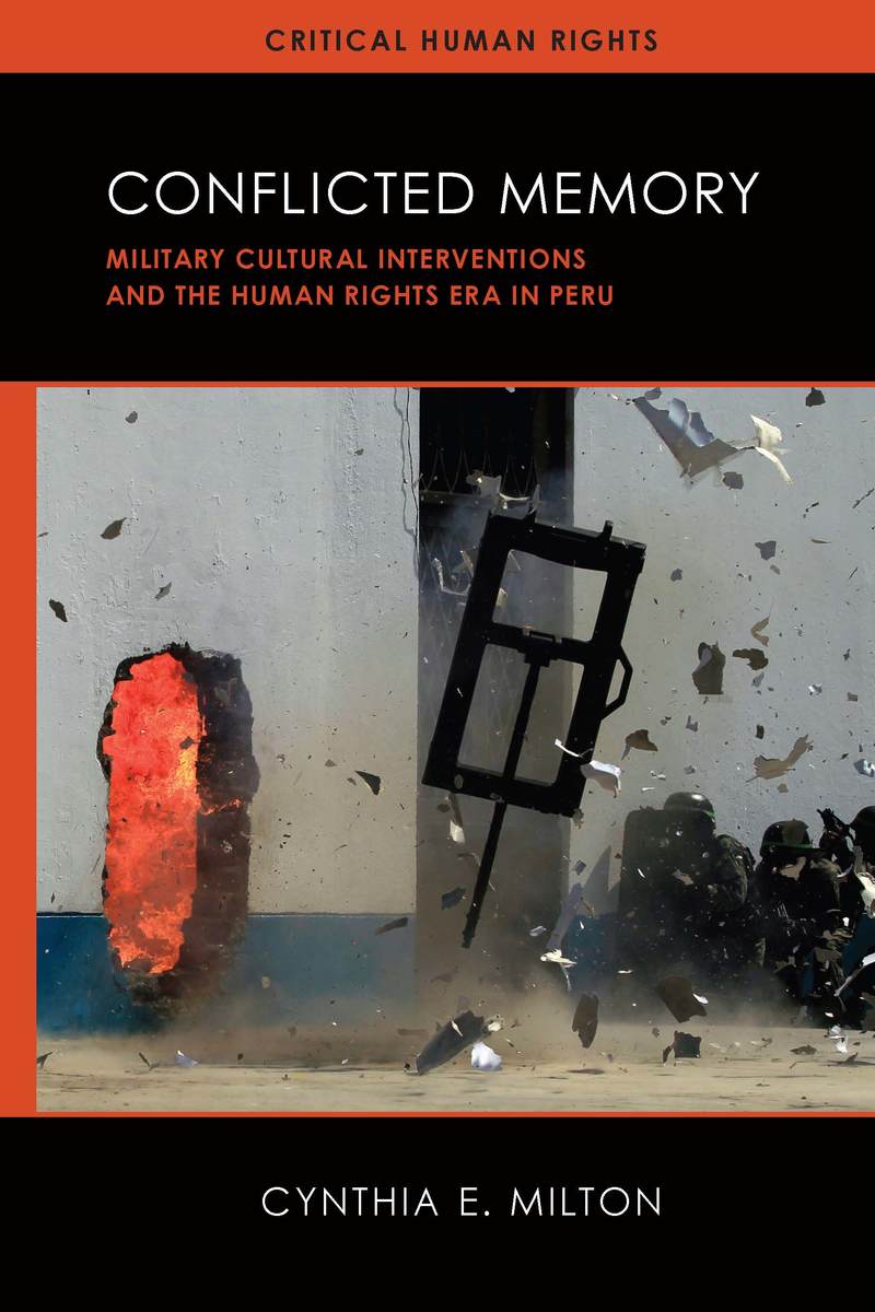 Conflicted Memory Military Cultural Interventions And The Human Rights Era In Peru 1st Edition Cynthia E Milton