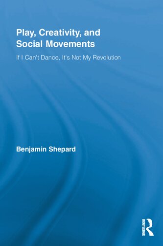 Play Creativity And Social Movements If I Cant Dance Its Not My Revolution 1st Edition Benjamin Shepard