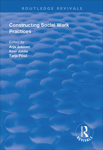 Constructing Social Work Practices Arja Jokinen Kirsi Juhila