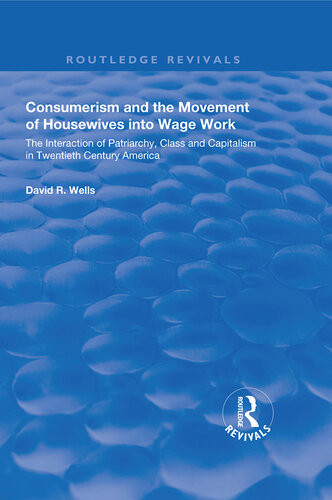 Consumerism And The Movement Of Housewives Into Wage Work The Interaction Of Patriarchy Class And Capitalism In Twentieth Century America David R Wells