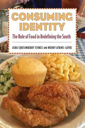 Consuming Identity The Role Of Food In Redefining The South Ashli Quesinberry Stokes Wendy Atkinssayre
