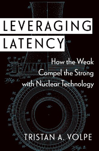 Leveraging Latency How The Weak Compel The Strong With Nuclear Technology Tristan A Volpe