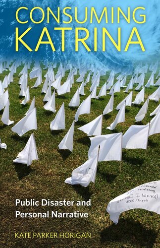 Consuming Katrina Public Disaster And Personal Narrative Kate Parker Horigan