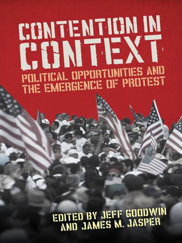 Contention In Context Political Opportunities And The Emergence Of Protest James Jasper Jeff Goodwin