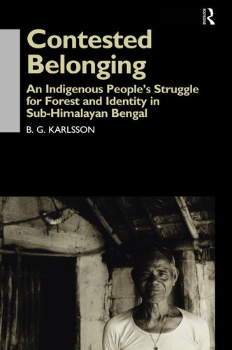 Contested Belonging An Indigenous Peoples Struggle For Forest And Identity In Subhimalayan Bengal B G Karlsson