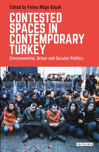 Contested Spaces In Contemporary Turkey Environmental Urban And Secular Politics Fatma Mge Gek