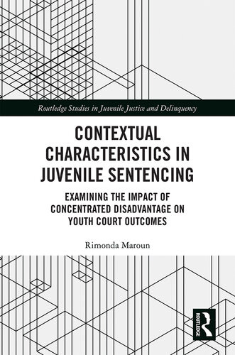 Contextual Characteristics In Juvenile Sentencing Examining The Impact Of Concentrated Disadvantage On Youth Court Outcomes Rimonda Maroun