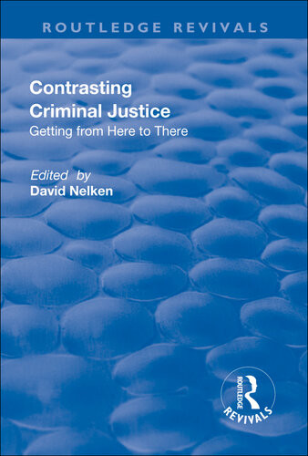Contrasts In Criminal Justice Getting From Here To There David Nelken