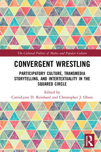 Convergent Wrestling Participatory Culture Transmedia Storytelling And Intertextuality In The Squared Circle Carrielynn D Reinhard Christopher Olson