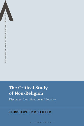 The Critical Study Of Nonreligion Christopher R Cotter