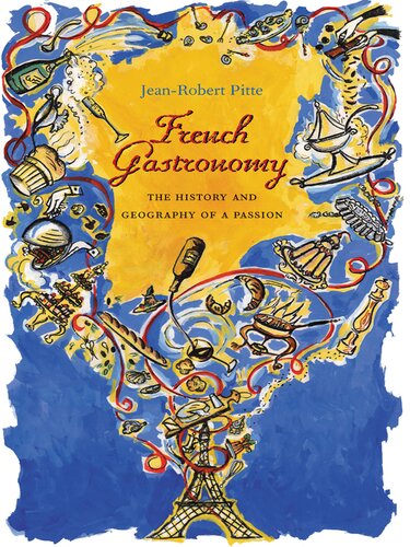 French Gastronomy The History And Geography Of A Passion Jeanrobert Pitte
