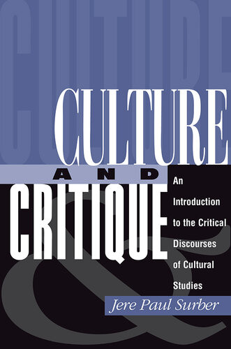 Culture And Critique An Introduction To The Critical Discourses Of Cultural Studies Jere Paul Surber