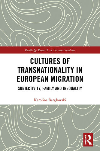 Cultures Of Transnationality In European Migration Karolina Barglowski