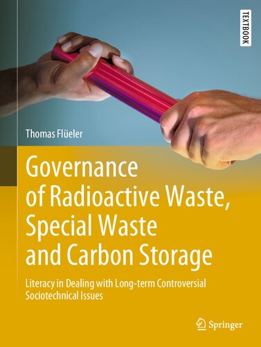 Governance Of Radioactive Waste Special Waste And Carbon Storage Literacy In Dealing With Longterm Controversial Sociotechnical Issues Thomas Fleler