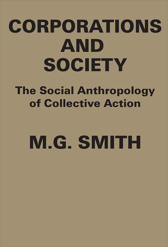 Corporations And Society The Social Anthropology Of Collective Action Michael Garfield Smith