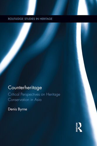 Counterheritage Critical Perspectives On Heritage Conservation In Asia Denis Byrne