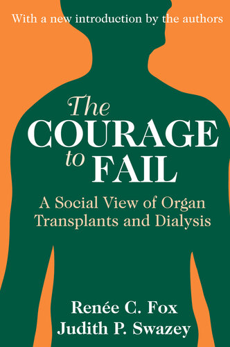 The Courage To Fail A Social View Of Organ Transplants And Dialysis Judith P Swazey