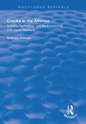 Cracks In The Alliance Science Technology And The Evolution Of Usjapan Relations Anthony Difilippo