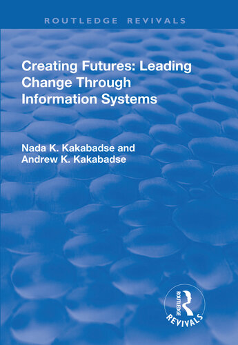 Creating Futures Leading Change Through Information Systems Andrew Dorackakabadse