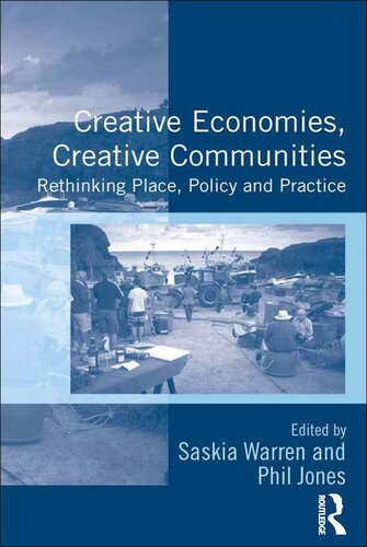 Creative Economies Creative Communities Rethinking Place Policy And Practice Saskia Warren Phil Jones