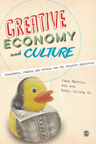 Creative Economy And Culture John Hartley Wen Wen Henry Siling Li