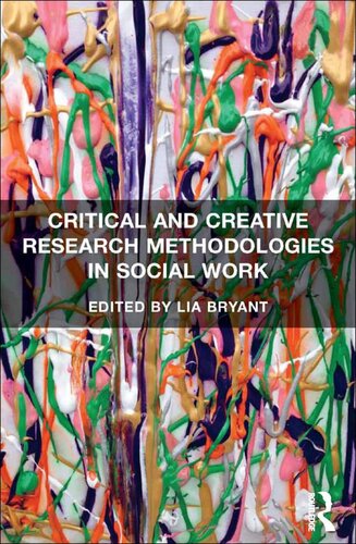 Critical And Creative Research Methodologies In Social Work Lia Bryant