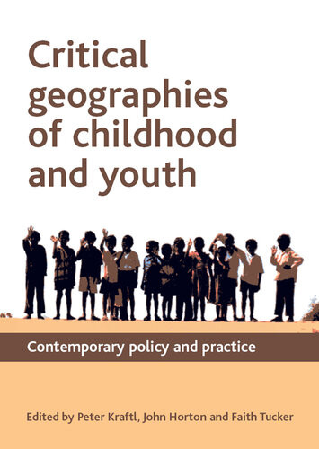 Critical Geographies Of Childhood And Youth Kraftl Peter Horton