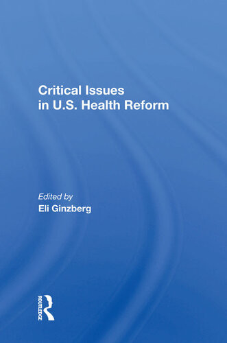 Critical Issues In Us Health Reform Eli Ginzberg