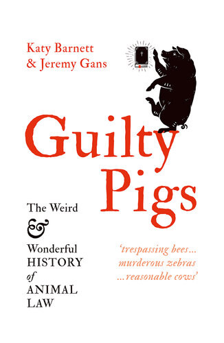 Guilty Pigs The Weird And Wonderful History Of Animal Law Katy Barnett