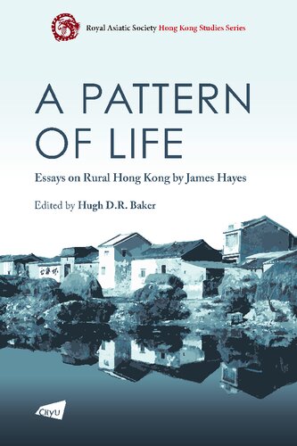 A Pattern Of Life Essays On Rural Hong Kong By James Hayes Hugh Dr Baker Editor