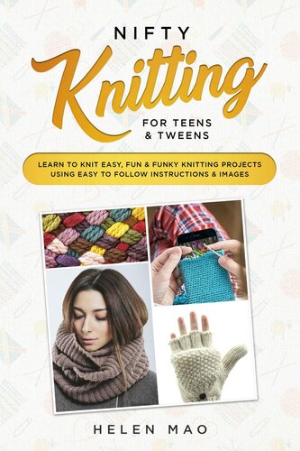 Nifty Knitting For Teens Tweens Learn To Knit Easy Fun And Funky Knitting Projects Using Easy To Follow Instructions Images Helen Mao