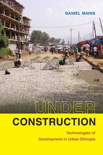 Under Construction Technologies Of Development In Urban Ethiopia Daniel Mains