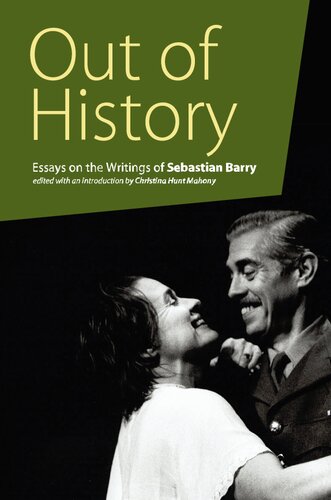 Out Of History Essays On The Writings Of Sebastian Barry Illustrated Christina Hunt Mahoney