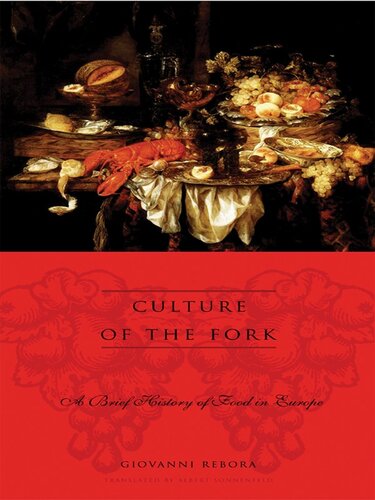 Culture Of The Fork A Brief History Of Everyday Food And Haute Cuisine In Europe Giovanni Rebora