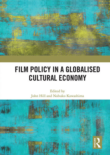 Film Policy In A Globalised Cultural Economy John Hill Nobuko Kawashima