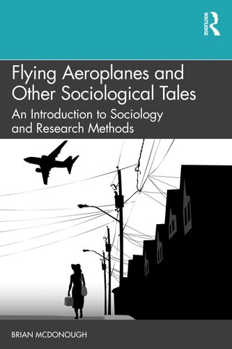 Flying Aeroplanes And Other Sociological Tales An Introduction To Sociology And Research Methods Brian Mcdonough