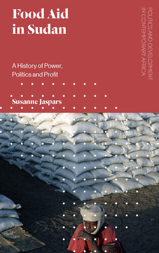 Food Aid In Sudan A History Of Power Politics And Profit Susanne Jaspars