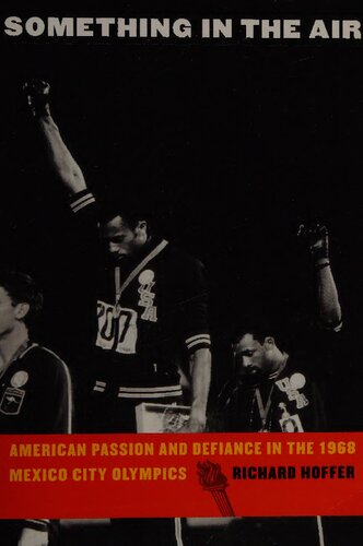 Something In The Air American Passion And Defiance In The 1968 Mexico City Olympics Reprint Richard Hoffer