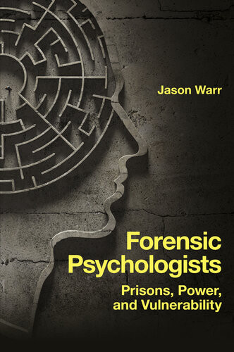 Forensic Psychologists Prisons Power And Vulnerability Jason Warr